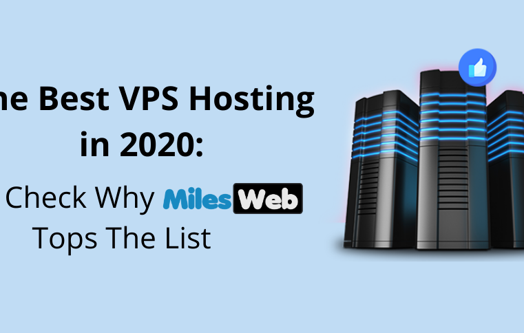 The Best VPS Hosting in 2020: Check Why MilesWeb Tops The List