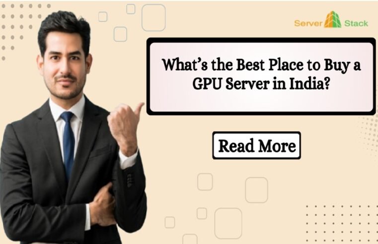 What’s the Best Place to Buy a GPU Server in India?