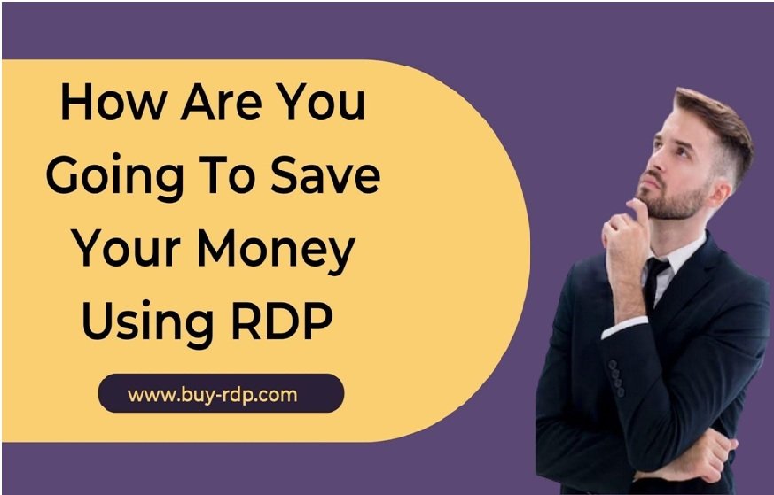 How Are You Going To Save Your Money Using Cheap RDP?